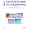 American Journal of Dermatopathology: Volume 44 (1 – 12) 2022 PDF