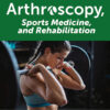 Arthroscopy, Sports Medicine, and Rehabilitation: Volume 6 (Issue 1 to Issue 2) 2024 PDF
