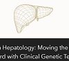 Precision Hepatology: Moving The Needle Forward With Clinical Genetic Testing 2023 (Videos)